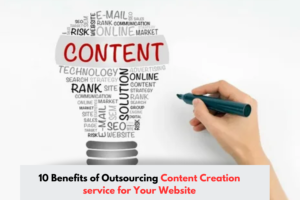 10 Benefits of Outsourcing Content Creation service for Your Website